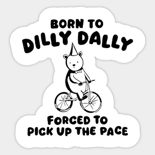 Born to Dilly Dally Forced To Pick Up The Face Sticker